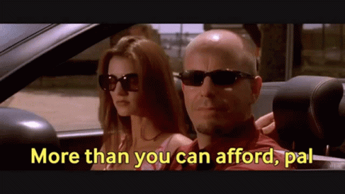 more-than-you-can-afford-pal-more-than-you-can-afford (1).gif